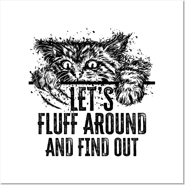 Let's Fluff Around and Find Out Funny Cat Wall Art by PunnyPoyoShop